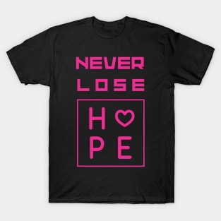 Never lose hope Pink motivational Saying T-Shirt